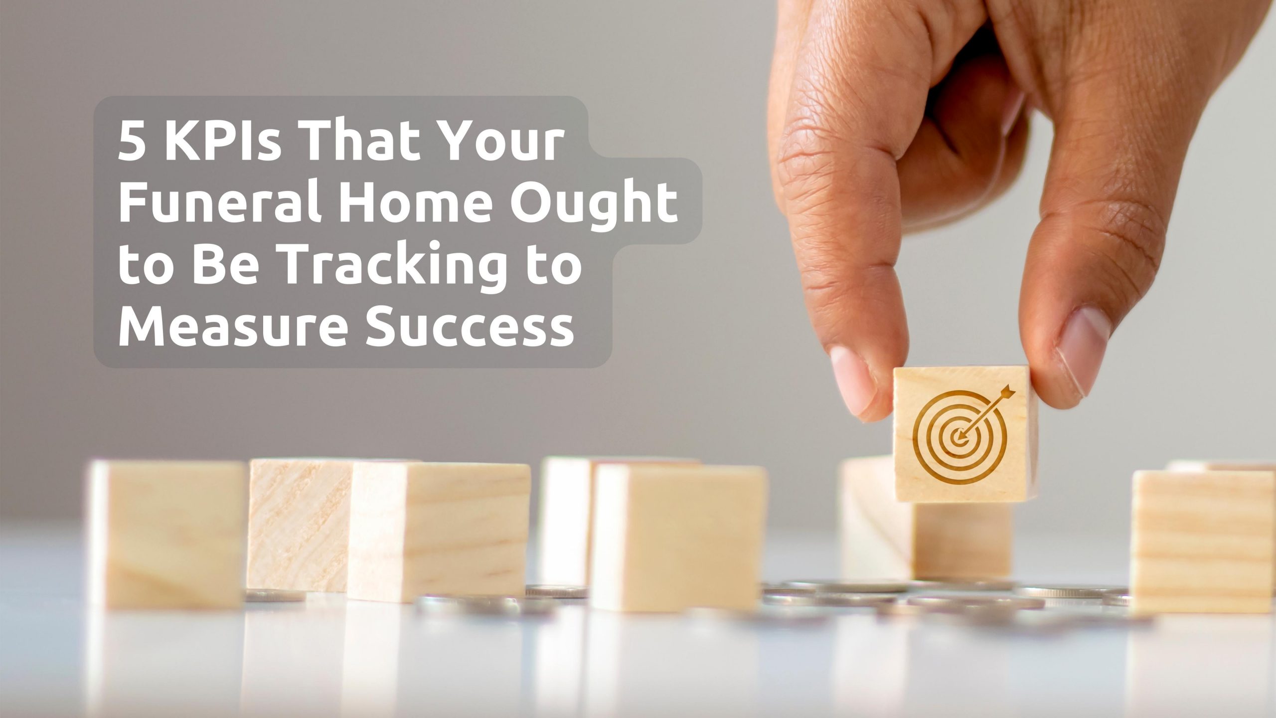 Goal Setting For Funeral Homes: The 5 Big KPIs to Track